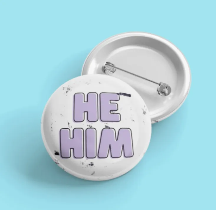 HE HIM Pronouns | Pride Pin Back Button